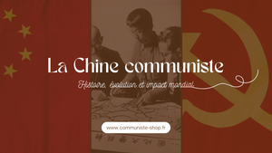 La Chine communiste : Histoire, évolution et impact mondial